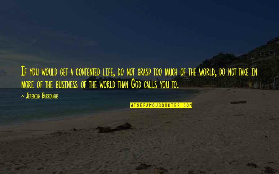 Contented In Life Quotes By Jeremiah Burroughs: If you would get a contented life, do