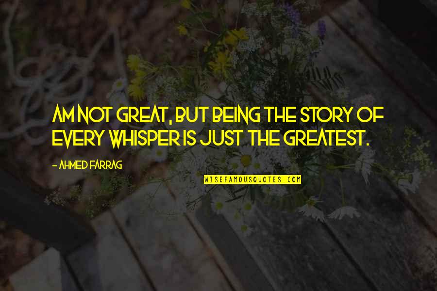 Contented Life Quotes By Ahmed Farrag: Am not great, but being the story of