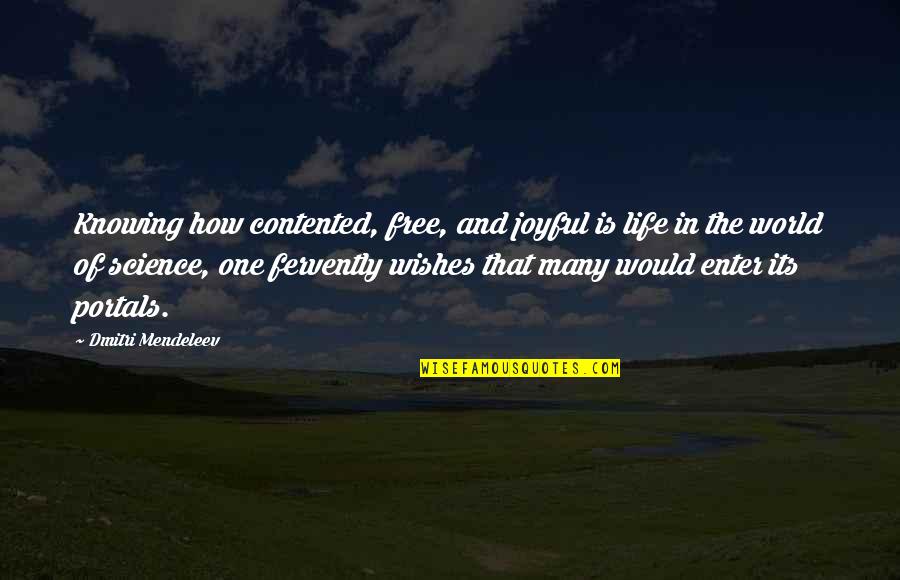 Contented Life Quotes By Dmitri Mendeleev: Knowing how contented, free, and joyful is life