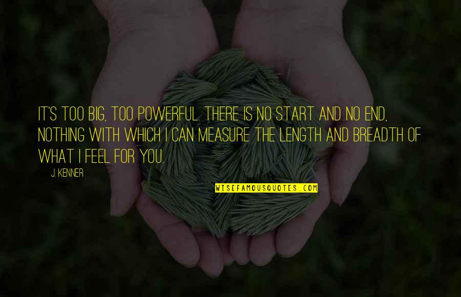 Contented Life Quotes By J. Kenner: It's too big, too powerful. There is no