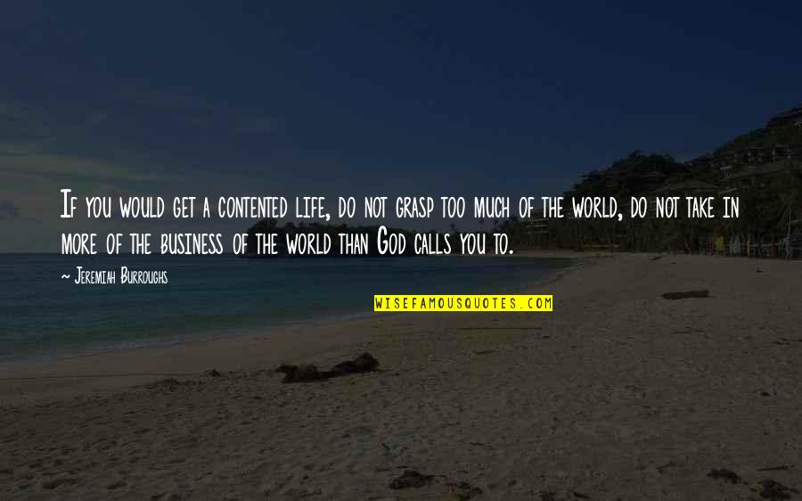 Contented Life Quotes By Jeremiah Burroughs: If you would get a contented life, do