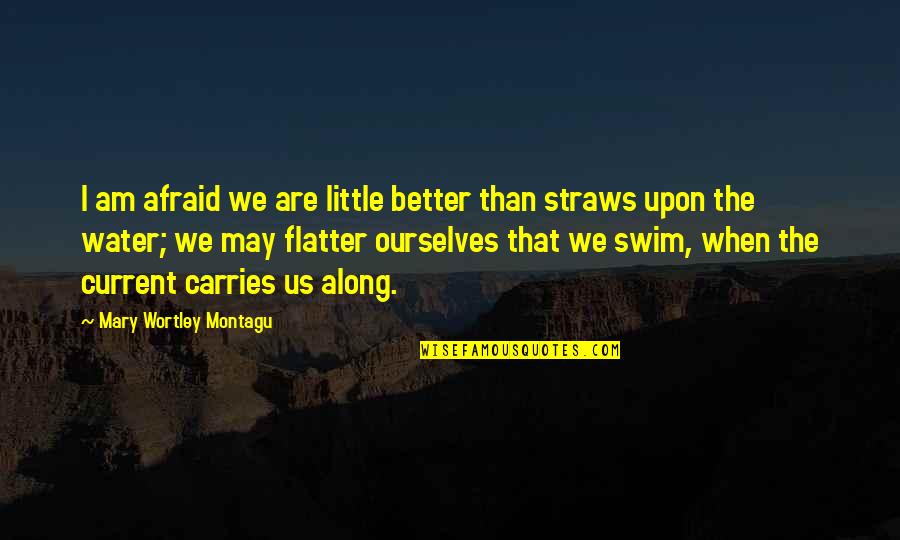 Contented Life Quotes By Mary Wortley Montagu: I am afraid we are little better than