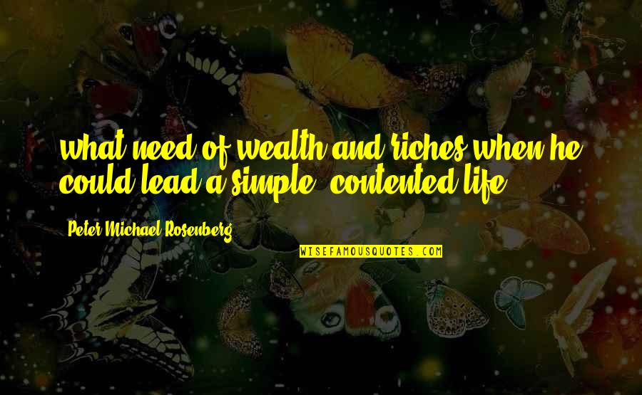 Contented Life Quotes By Peter Michael Rosenberg: what need of wealth and riches when he