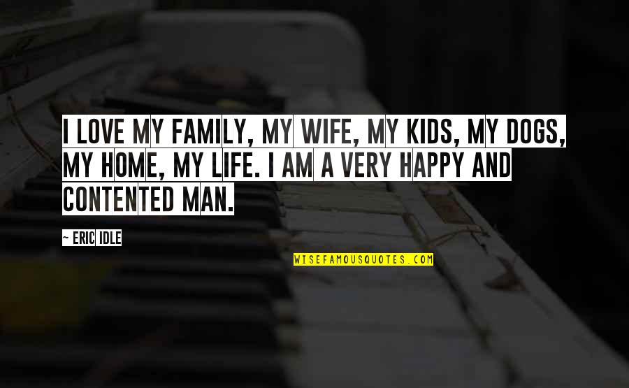 Contented Love Quotes By Eric Idle: I love my family, my wife, my kids,