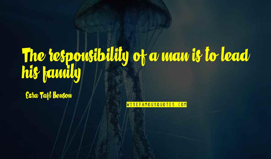 Contented Relationships Quotes By Ezra Taft Benson: The responsibility of a man is to lead