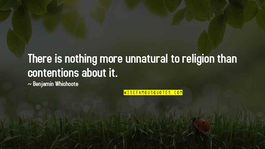 Contention Quotes By Benjamin Whichcote: There is nothing more unnatural to religion than