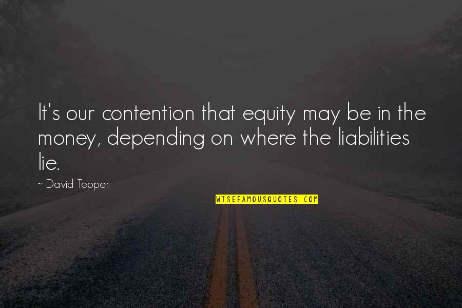 Contention Quotes By David Tepper: It's our contention that equity may be in