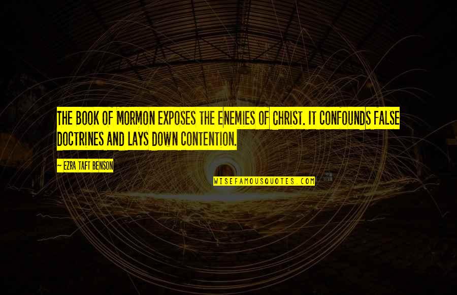 Contention Quotes By Ezra Taft Benson: The Book of Mormon exposes the enemies of