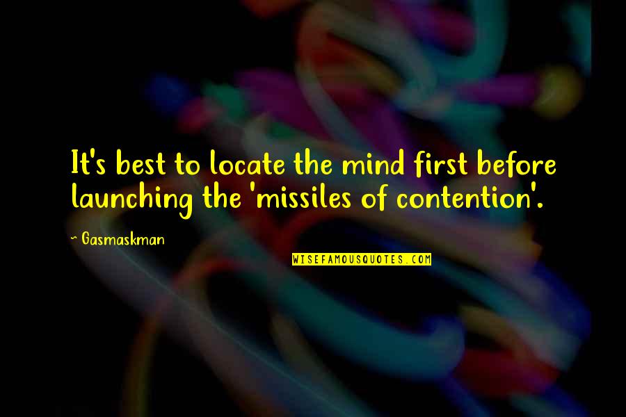 Contention Quotes By Gasmaskman: It's best to locate the mind first before