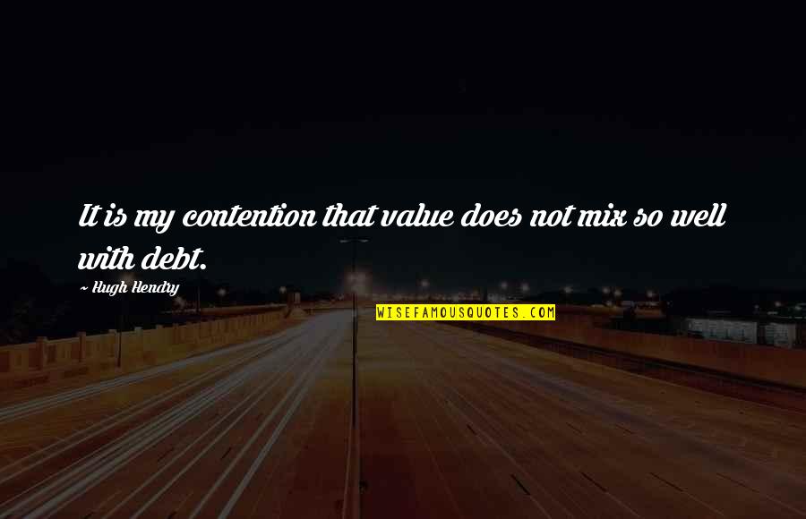 Contention Quotes By Hugh Hendry: It is my contention that value does not