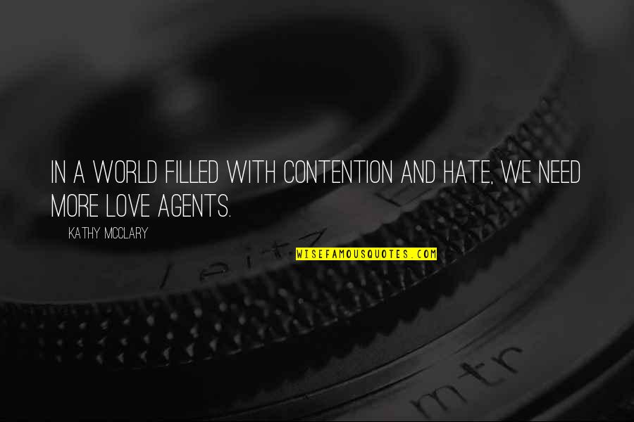 Contention Quotes By Kathy McClary: In a world filled with contention and hate,