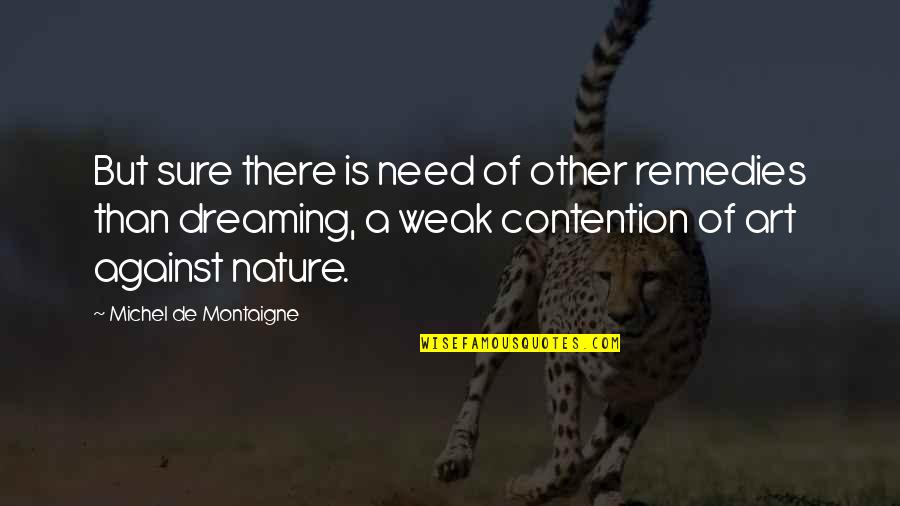 Contention Quotes By Michel De Montaigne: But sure there is need of other remedies