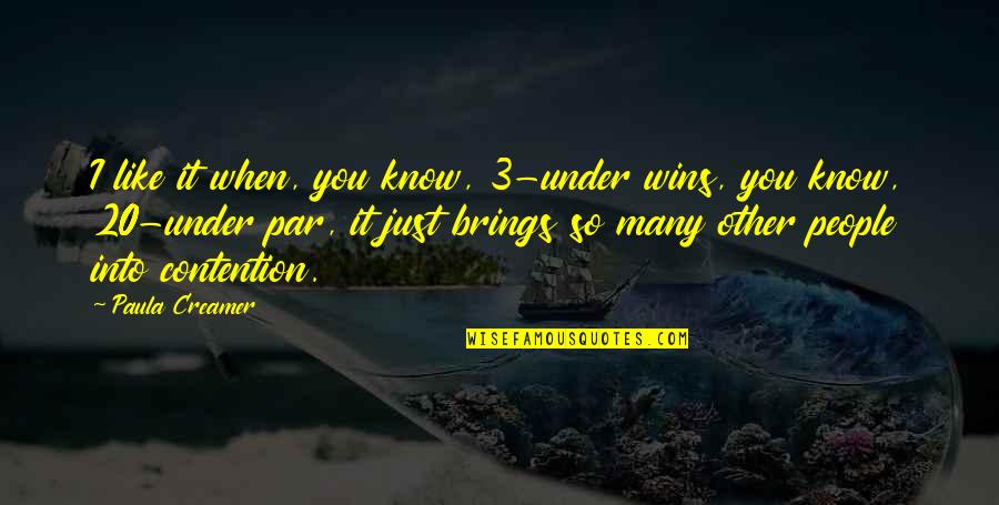 Contention Quotes By Paula Creamer: I like it when, you know, 3-under wins,