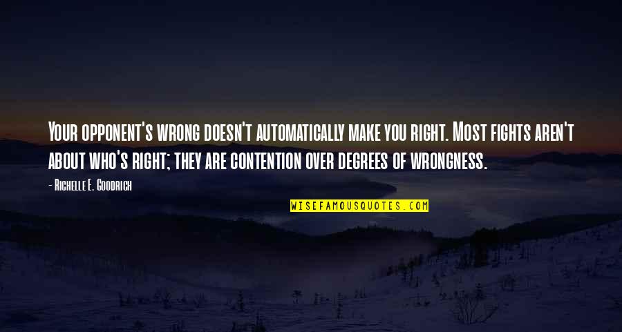 Contention Quotes By Richelle E. Goodrich: Your opponent's wrong doesn't automatically make you right.