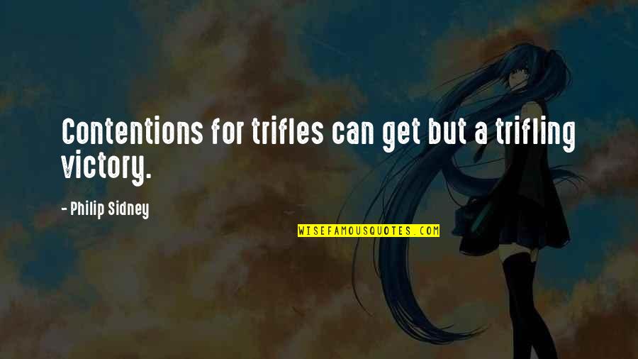 Contentions Quotes By Philip Sidney: Contentions for trifles can get but a trifling