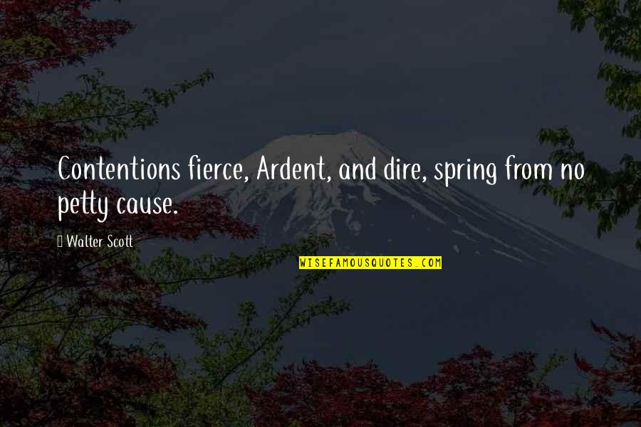 Contentions Quotes By Walter Scott: Contentions fierce, Ardent, and dire, spring from no