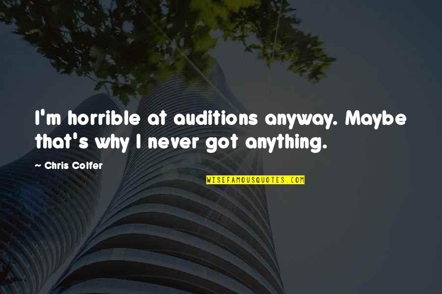 Contentious Wife Quotes By Chris Colfer: I'm horrible at auditions anyway. Maybe that's why