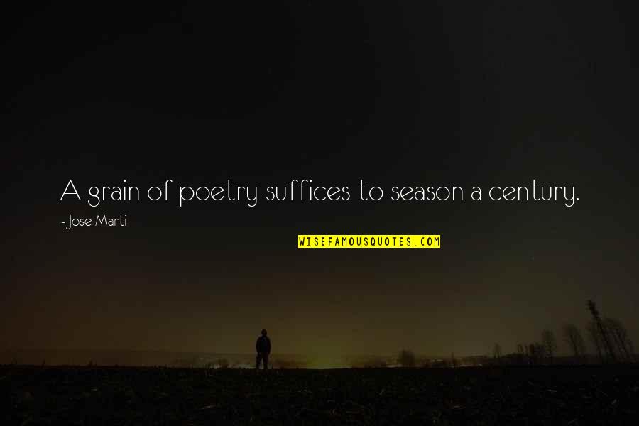 Contentious Wife Quotes By Jose Marti: A grain of poetry suffices to season a