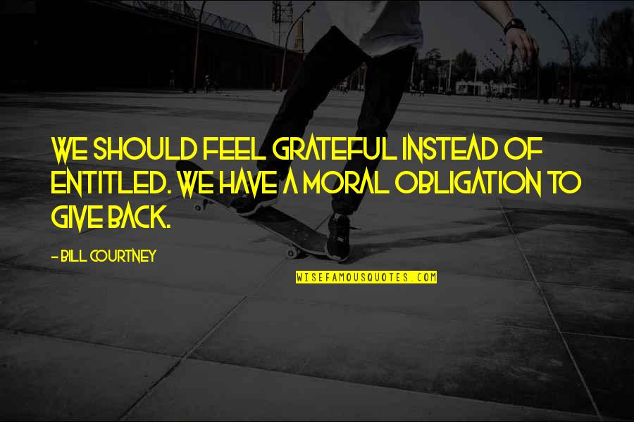 Contently Careers Quotes By Bill Courtney: We should feel grateful instead of entitled. We