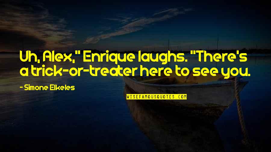 Contently Careers Quotes By Simone Elkeles: Uh, Alex," Enrique laughs. "There's a trick-or-treater here