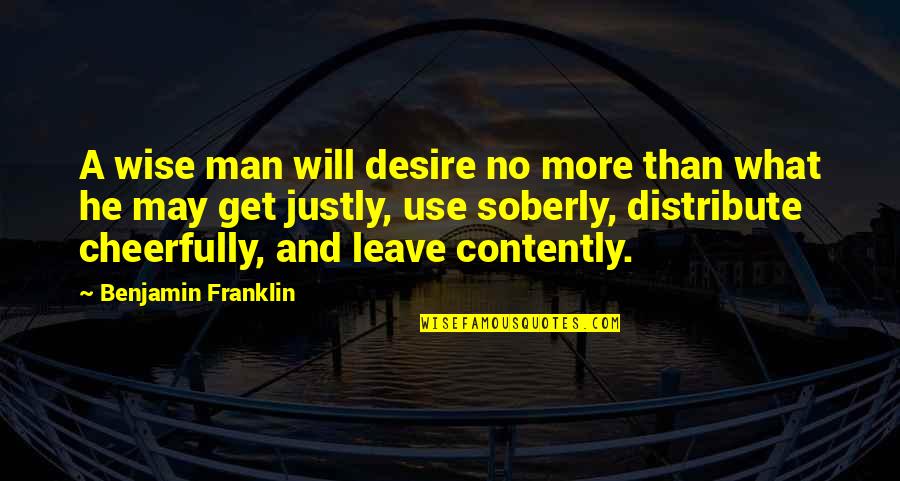 Contently Quotes By Benjamin Franklin: A wise man will desire no more than
