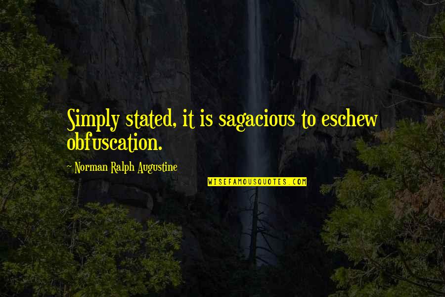 Contently Reviews Quotes By Norman Ralph Augustine: Simply stated, it is sagacious to eschew obfuscation. Contently Reviews Quotes By Norman Ralph Augustine: Simply stated, it is sagacious to eschew obfuscation.