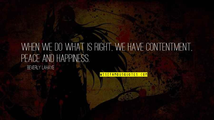 Contentment And Peace Quotes By Beverly LaHaye: When we do what is right, we have