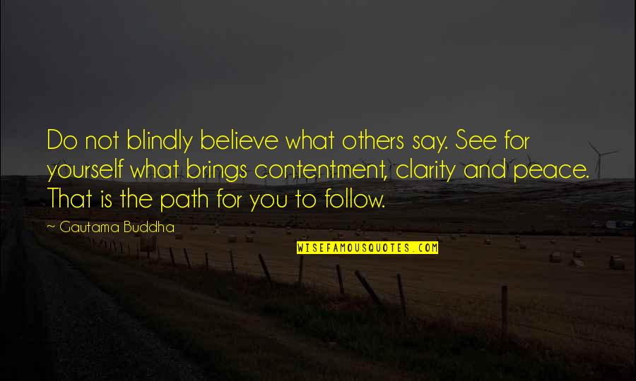 Contentment And Peace Quotes By Gautama Buddha: Do not blindly believe what others say. See