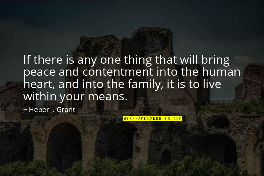 Contentment And Peace Quotes By Heber J. Grant: If there is any one thing that will