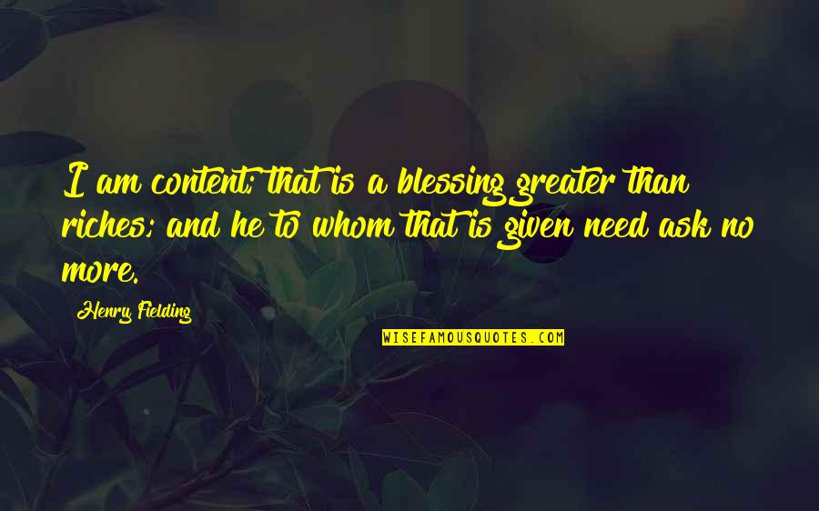 Contentment And Peace Quotes By Henry Fielding: I am content; that is a blessing greater