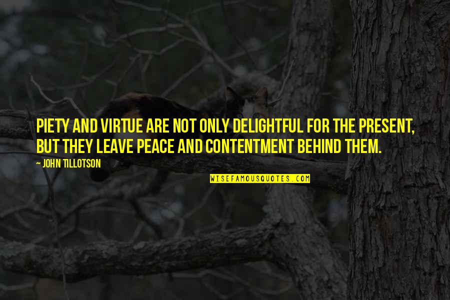 Contentment And Peace Quotes By John Tillotson: Piety and virtue are not only delightful for