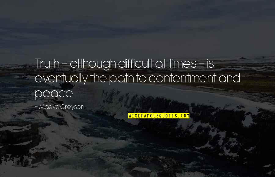 Contentment And Peace Quotes By Maeve Greyson: Truth - although difficult at times - is