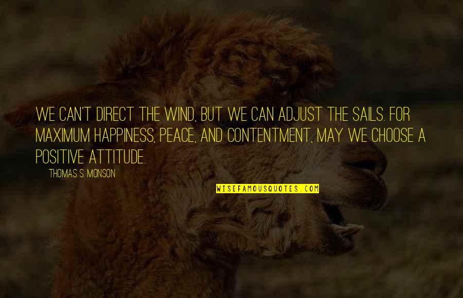 Contentment And Peace Quotes By Thomas S. Monson: We can't direct the wind, but we can