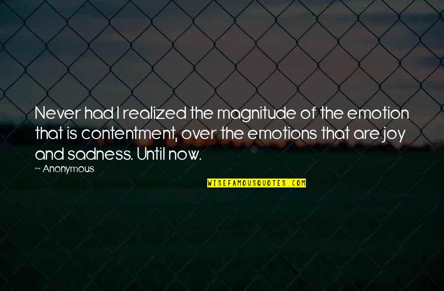 Contentment And Quotes By Anonymous: Never had I realized the magnitude of the