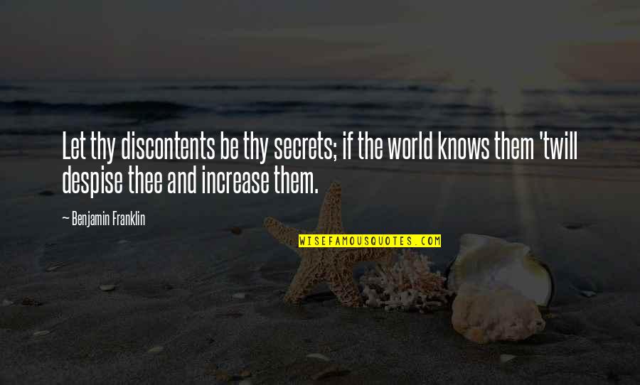 Contentment And Quotes By Benjamin Franklin: Let thy discontents be thy secrets; if the