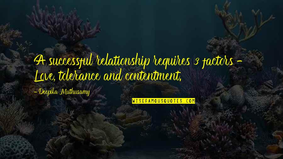 Contentment And Quotes By Deepika Muthusamy: A successful relationship requires 3 factors - Love,