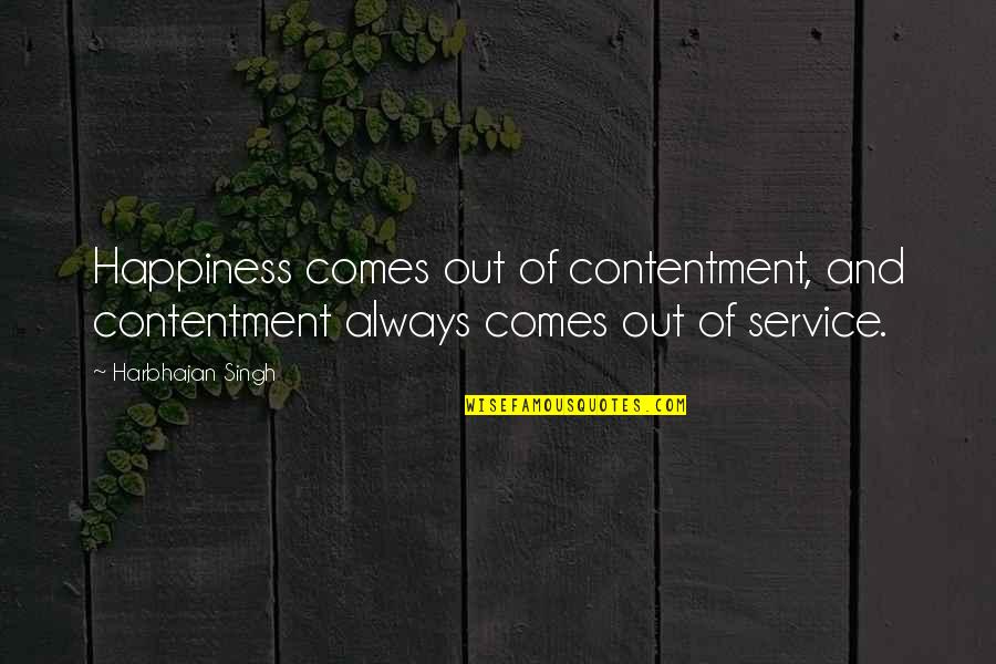 Contentment And Quotes By Harbhajan Singh: Happiness comes out of contentment, and contentment always