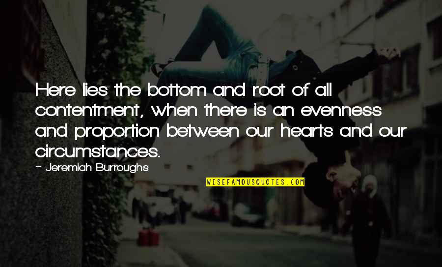 Contentment And Quotes By Jeremiah Burroughs: Here lies the bottom and root of all