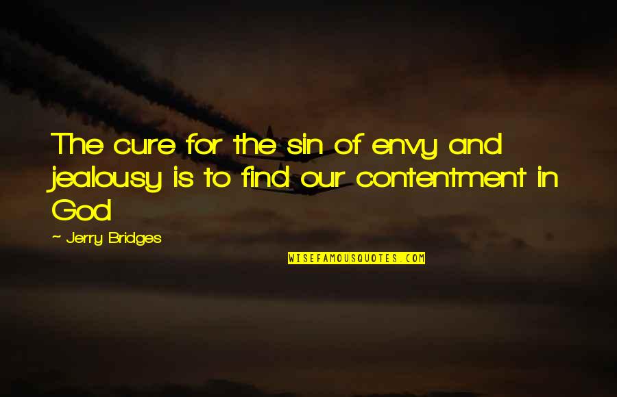Contentment And Quotes By Jerry Bridges: The cure for the sin of envy and