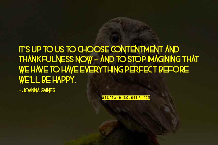 Contentment And Quotes By Joanna Gaines: It's up to us to choose contentment and