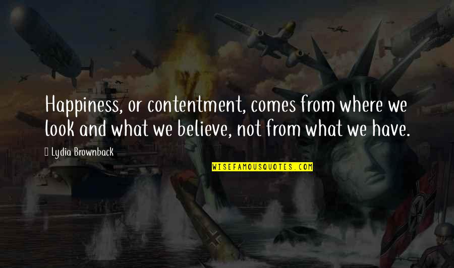 Contentment And Quotes By Lydia Brownback: Happiness, or contentment, comes from where we look