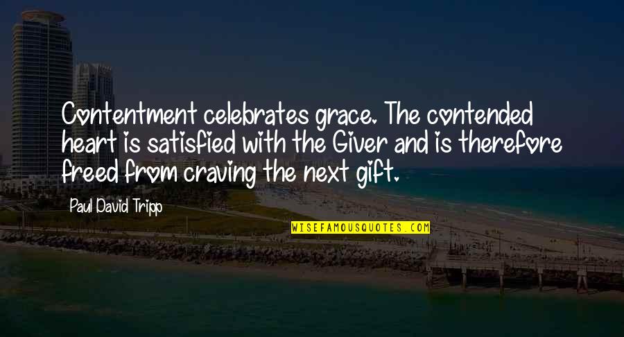 Contentment And Quotes By Paul David Tripp: Contentment celebrates grace. The contended heart is satisfied