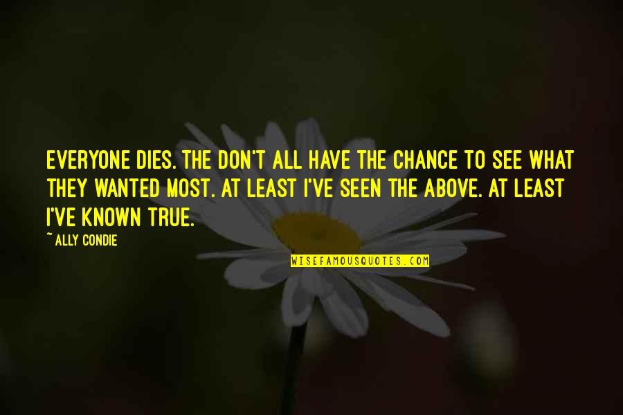 Contentment For What You Have Quotes By Ally Condie: Everyone dies. The don't all have the chance