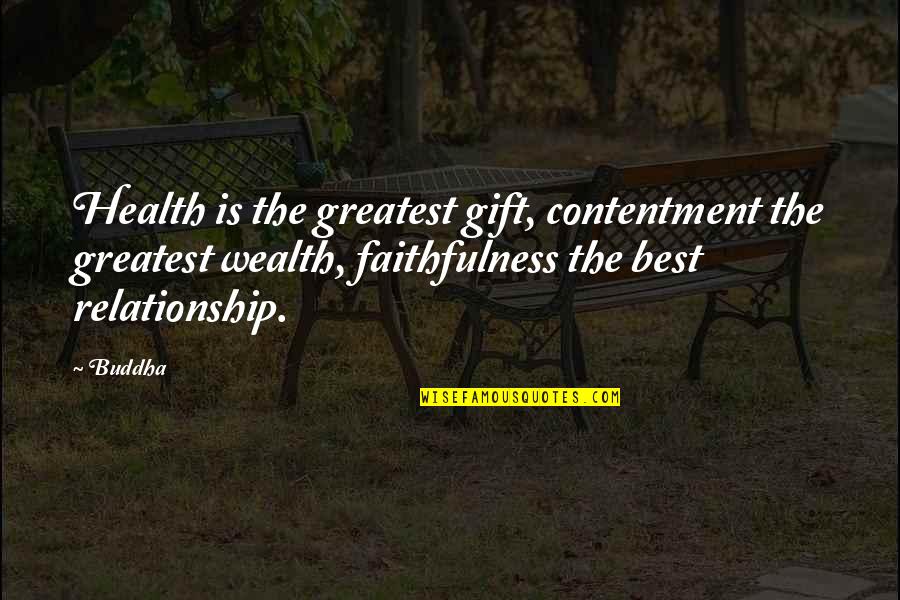 Contentment In A Relationship Quotes By Buddha: Health is the greatest gift, contentment the greatest