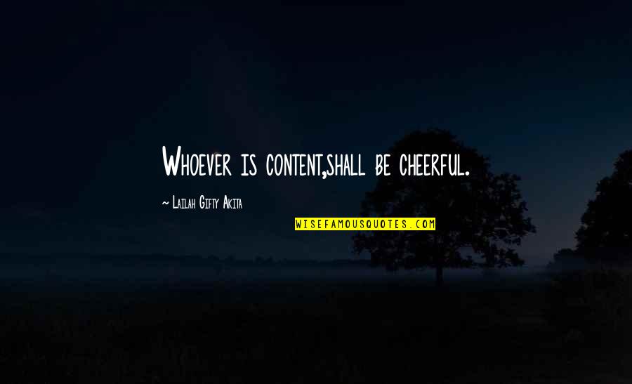 Contentment In Beauty Quotes By Lailah Gifty Akita: Whoever is content,shall be cheerful. Contentment In Beauty Quotes By Lailah Gifty Akita: Whoever is content,shall be cheerful.