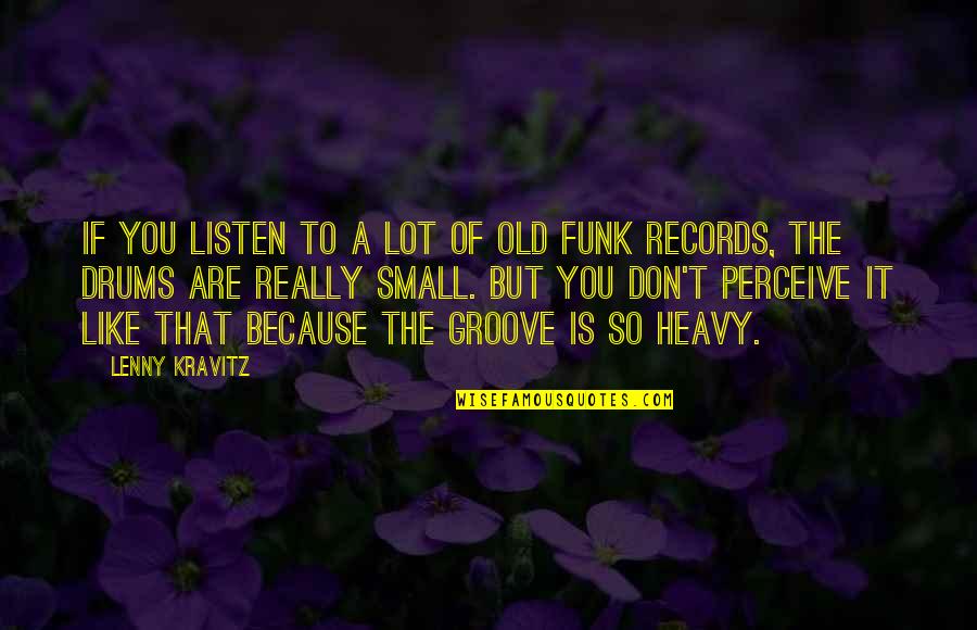Contentment In Beauty Quotes By Lenny Kravitz: If you listen to a lot of old Contentment In Beauty Quotes By Lenny Kravitz: If you listen to a lot of old