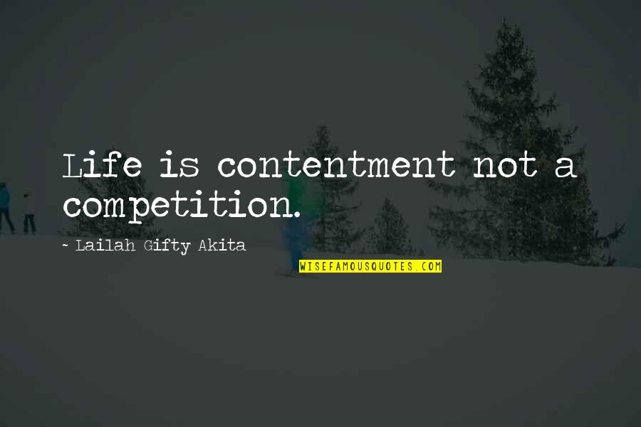 Contentment In Life Quotes By Lailah Gifty Akita: Life is contentment not a competition.
