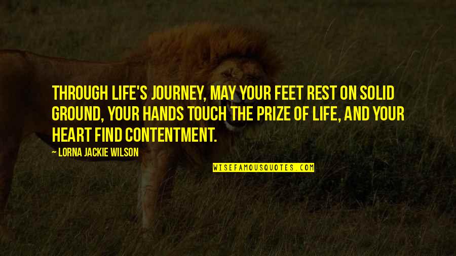 Contentment In Life Quotes By Lorna Jackie Wilson: Through life's journey, may your feet rest on
