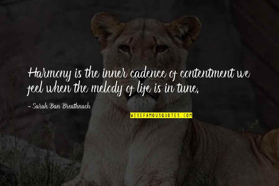 Contentment In Life Quotes By Sarah Ban Breathnach: Harmony is the inner cadence of contentment we