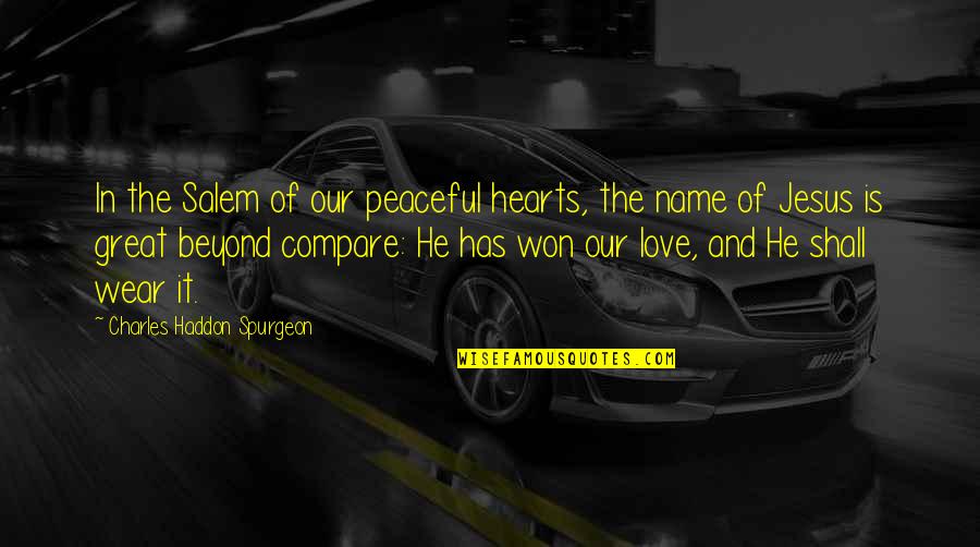 Contentment In Love Quotes By Charles Haddon Spurgeon: In the Salem of our peaceful hearts, the